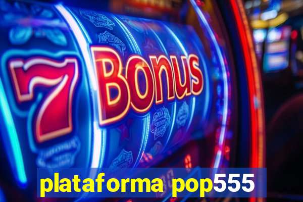 plataforma pop555